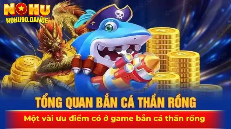 Một vài ưu điểm có ở game bắn cá thần rồng
