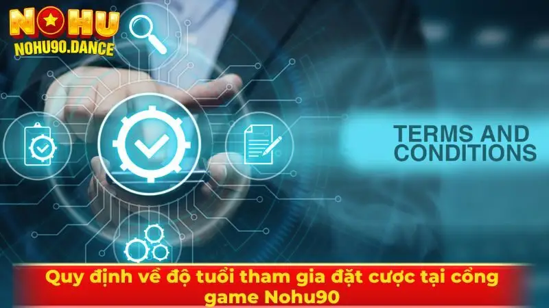 Quy định về độ tuổi tham gia đặt cược tại cổng game Nohu90